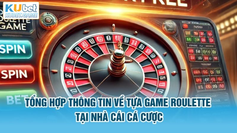 Roulette Kubet - Hướng Dẫn Chi Tiết Cách Chơi Hiệu Quả Nhất 2 Đôi nét tìm hiểu về game Roulette tại Kubet