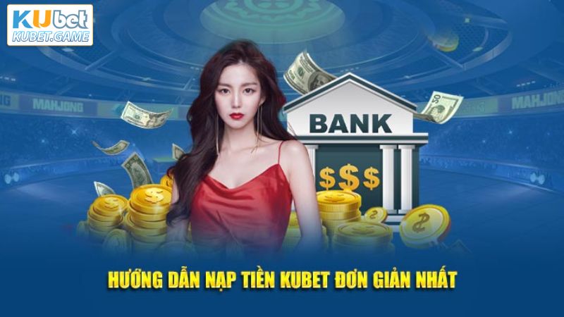 Nạp Tiền Kubet – Bật Mí Quy Trình Siêu Đơn Giản Cho Newbie 3 Chỉ với 6 bước ngắn gọn là có thể nạp tiền tại Kubet thành công