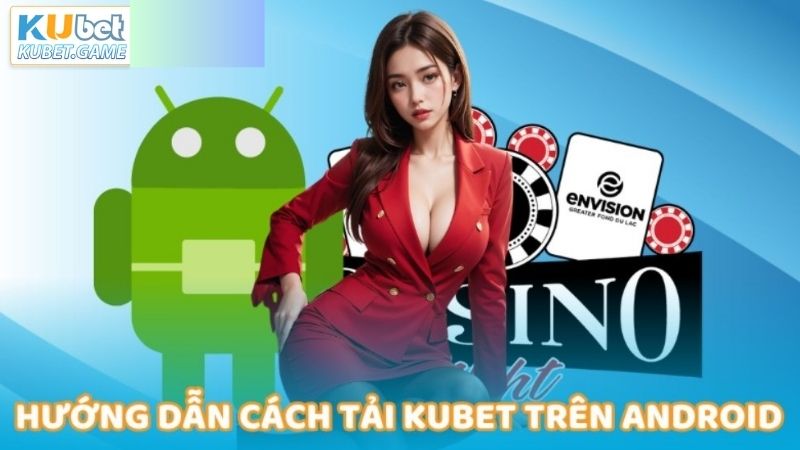 Tải App Kubet: Chìa Khóa Vàng Đến Thế Giới Cược Online 3 Các bước cụ thể để tải app ứng dụng trên thiết bị Android
