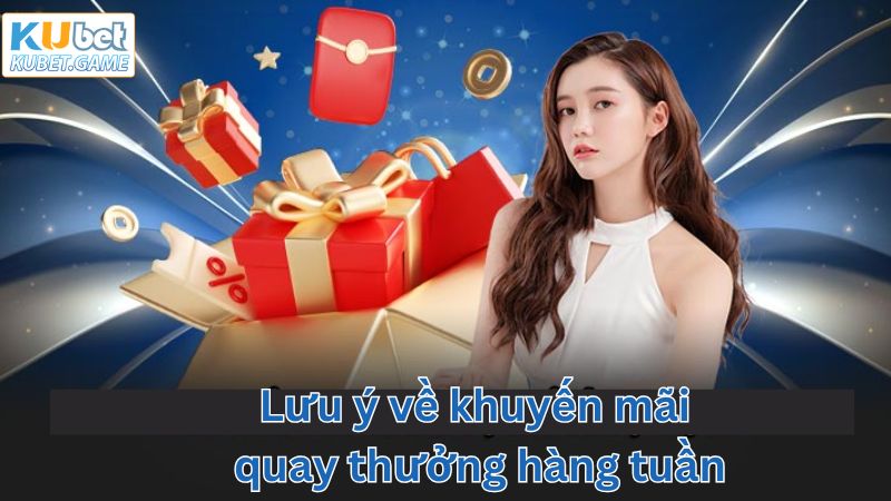 Quay Thưởng Hàng Tuần - Giành Lấy Phần Thưởng Lớn Từ Kubet 3 Những điểm cần quan tâm khi chơi quay thưởng hàng tuần