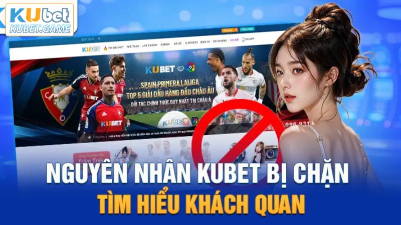 Link Kubet - Đường Dẫn Để Đi Đến Nhà Cái Một Cách Chuẩn Nhất 1 Nguyên nhân khiến đường link vào nhà cái bị chặn