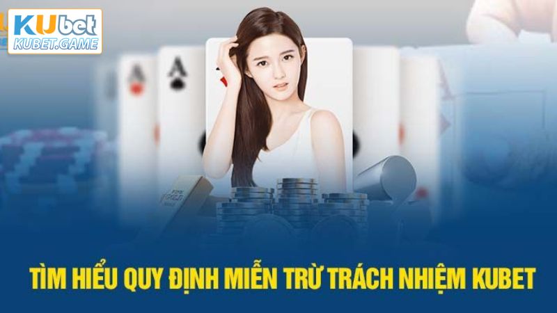 Miễn Trừ Trách Nhiệm Kubet - Những Thông Tin Mới Nhất 2025 1 Đôi nét về chính sách miễn trách nhiệm