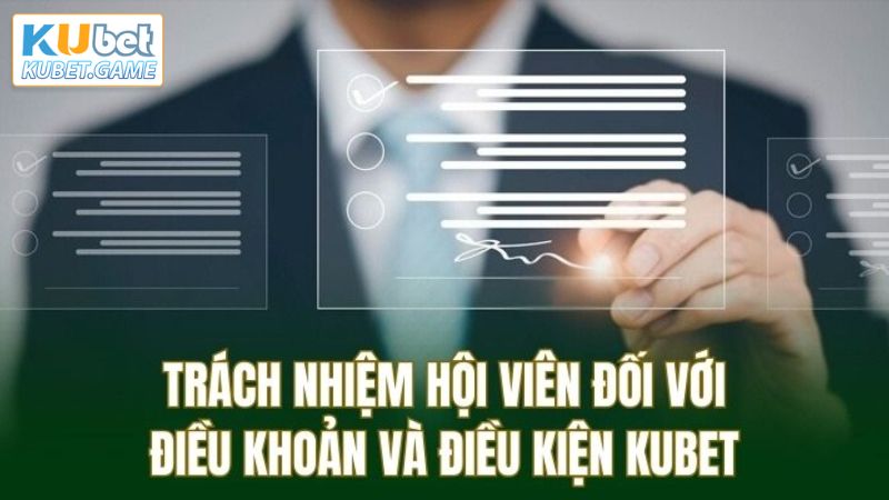 Điều Khoản Và Điều Kiện Kubet - Bảo Vệ Quyền Lợi Hội Viên 2 Điều khoản và điều kiện đối với trách nhiệm hội viên